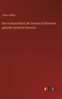 bokomslag Das in Deutschland, der Schweiz & sterreich geltende staatliche Eherecht