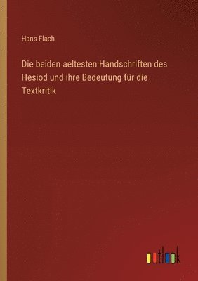 Die beiden aeltesten Handschriften des Hesiod und ihre Bedeutung fr die Textkritik 1