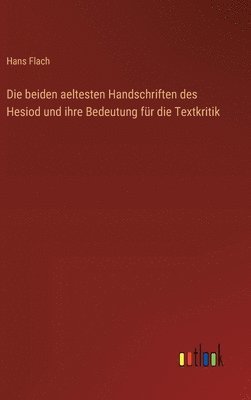 Hans Flach - beiden aeltesten Handschriften des Hesiod und ihre Bedeutung für die Textkritik, Inbunden