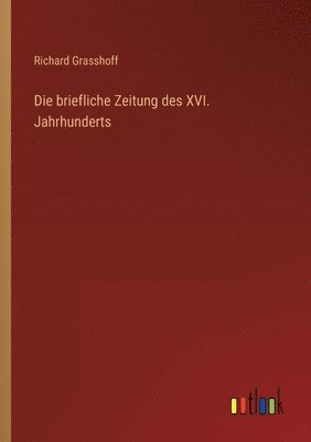 bokomslag Die briefliche Zeitung des XVI. Jahrhunderts