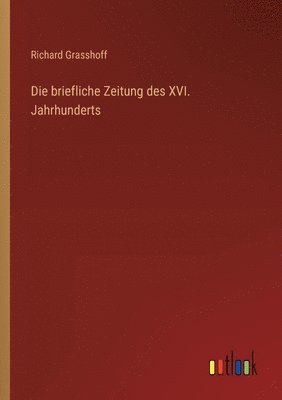 Richard Grasshoff - briefliche Zeitung des XVI. Jahrhunderts, Häftad