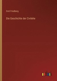bokomslag Die Geschichte der Civilehe