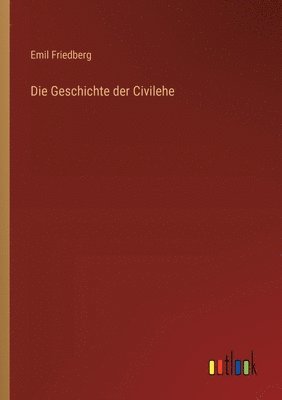 bokomslag Die Geschichte der Civilehe