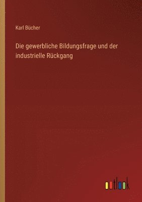 bokomslag Die gewerbliche Bildungsfrage und der industrielle Rckgang