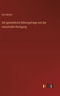 bokomslag Die gewerbliche Bildungsfrage und der industrielle Rckgang