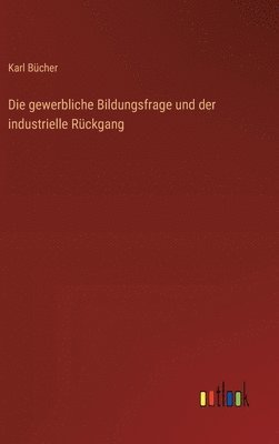 bokomslag Die gewerbliche Bildungsfrage und der industrielle Rckgang