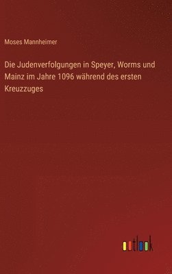 bokomslag Judenverfolgungen in Speyer, Worms und Mainz im Jahre 1096 während des ersten Kreuzzuges