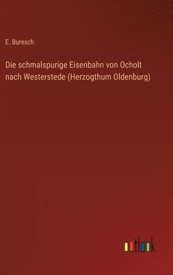 bokomslag schmalspurige Eisenbahn von Ocholt nach Westerstede (Herzogthum Oldenburg)