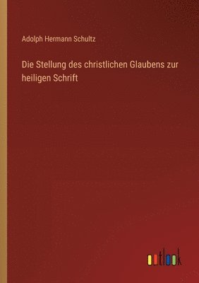 bokomslag Die Stellung des christlichen Glaubens zur heiligen Schrift