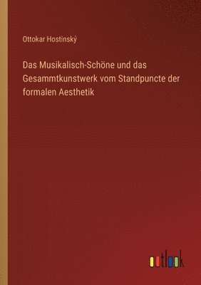 bokomslag Das Musikalisch-Schne und das Gesammtkunstwerk vom Standpuncte der formalen Aesthetik