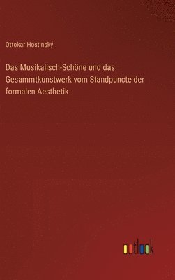 bokomslag Das Musikalisch-Schne und das Gesammtkunstwerk vom Standpuncte der formalen Aesthetik