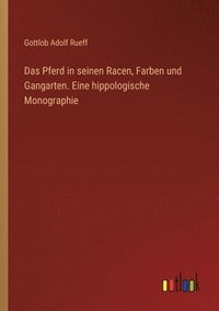 bokomslag Das Pferd in seinen Racen, Farben und Gangarten. Eine hippologische Monographie