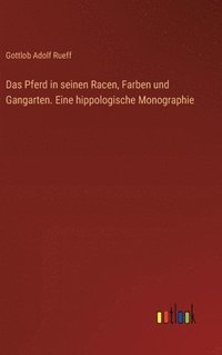 bokomslag Das Pferd in seinen Racen, Farben und Gangarten. Eine hippologische Monographie