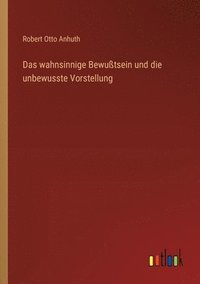 bokomslag wahnsinnige Bewußtsein und die unbewusste Vorstellung