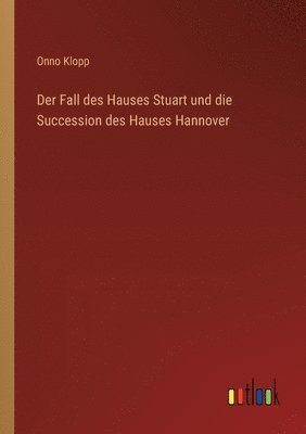 Onno Klopp - Fall des Hauses Stuart und die Succession des Hauses Hannover, Häftad