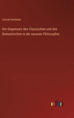 bokomslag Gegensatz des Classischen und des Romantischen in der neueren Philosophie