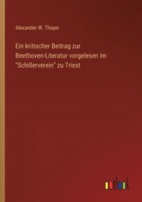 bokomslag Ein kritischer Beitrag zur Beethoven-Literatur vorgelesen im &quot;Schillerverein&quot; zu Triest