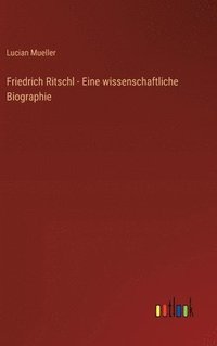 bokomslag Friedrich Ritschl - Eine wissenschaftliche Biographie