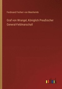 bokomslag Graf von Wrangel, Kniglich Preuischer General-Feldmarschall