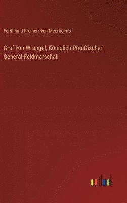 bokomslag Graf von Wrangel, Kniglich Preuischer General-Feldmarschall