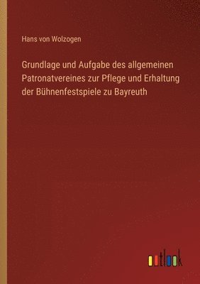 Hans Von Wolzogen, Hans von Wolzogen - Grundlage und Aufgabe des allgemeinen Patronatvereines zur Pflege und Erhaltung der Bühnenfestspiele zu Bayreuth, Häftad