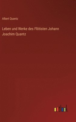 Leben und Werke des Fltisten Johann Joachim Quantz 1