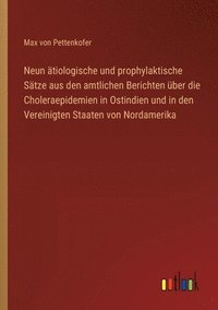 bokomslag Neun tiologische und prophylaktische Stze aus den amtlichen Berichten ber die Choleraepidemien in Ostindien und in den Vereinigten Staaten von Nordamerika