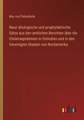 Max Von Pettenkofer, Max von Pettenkofer - Neun ätiologische und prophylaktische Sätze aus den amtlichen Berichten über die Choleraepidemien in Ostindien und in den Vereinigten Staaten von Nordamerika, Häftad
