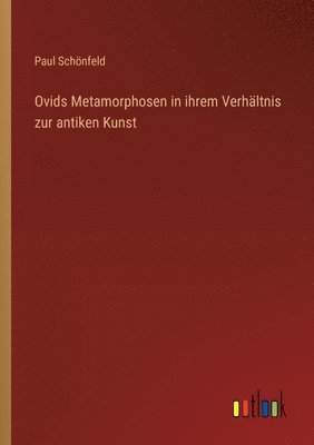 Ovids Metamorphosen in ihrem Verhltnis zur antiken Kunst 1