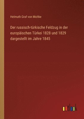 bokomslag Der russisch-trkische Feldzug in der europischen Trkei 1828 und 1829 dargestellt im Jahre 1845