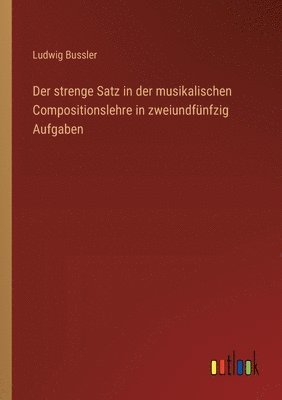 bokomslag Der strenge Satz in der musikalischen Compositionslehre in zweiundfnfzig Aufgaben