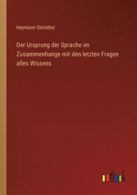 bokomslag Der Ursprung der Sprache im Zusammenhange mit den letzten Fragen alles Wissens