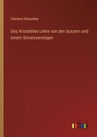 bokomslag Des Aristoteles Lehre von den ussern und innern Sinnesvermgen