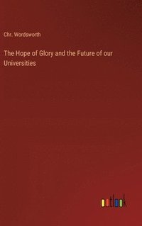 bokomslag The Hope of Glory and the Future of our Universities