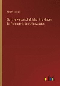 bokomslag Die naturwissenschaftlichen Grundlagen der Philosophie des Unbewussten