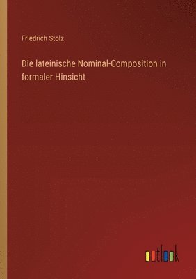 lateinische Nominal-Composition in formaler Hinsicht