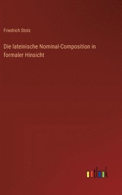 Friedrich Stolz - lateinische Nominal-Composition in formaler Hinsicht, Inbunden