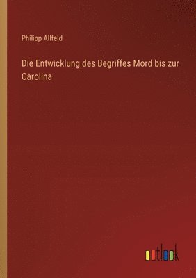 bokomslag Die Entwicklung des Begriffes Mord bis zur Carolina