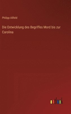 Philipp Allfeld - Entwicklung des Begriffes Mord bis zur Carolina, Inbunden