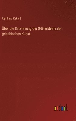 ber die Entstehung der Gtterideale der griechischen Kunst 1