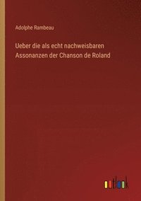 bokomslag Ueber die als echt nachweisbaren Assonanzen der Chanson de Roland