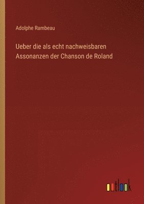 bokomslag Ueber die als echt nachweisbaren Assonanzen der Chanson de Roland