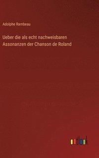 bokomslag Ueber die als echt nachweisbaren Assonanzen der Chanson de Roland