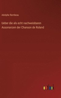 bokomslag Ueber die als echt nachweisbaren Assonanzen der Chanson de Roland