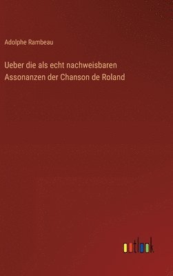 bokomslag Ueber die als echt nachweisbaren Assonanzen der Chanson de Roland