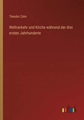 bokomslag Weltverkehr und Kirche whrend der drei ersten Jahrhunderte