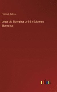 bokomslag Ueber die Bipontiner und die Editiones Bipontinae