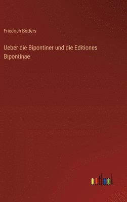 bokomslag Ueber die Bipontiner und die Editiones Bipontinae