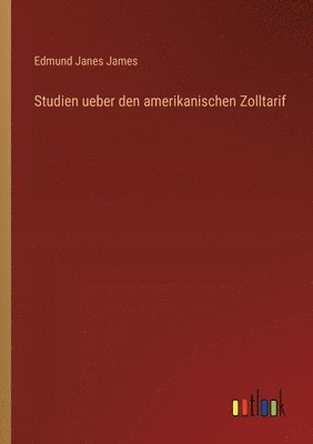 bokomslag Studien ueber den amerikanischen Zolltarif