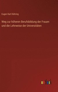 bokomslag Weg zur hheren Berufsbildung der Frauen und die Lehrweise der Universitten